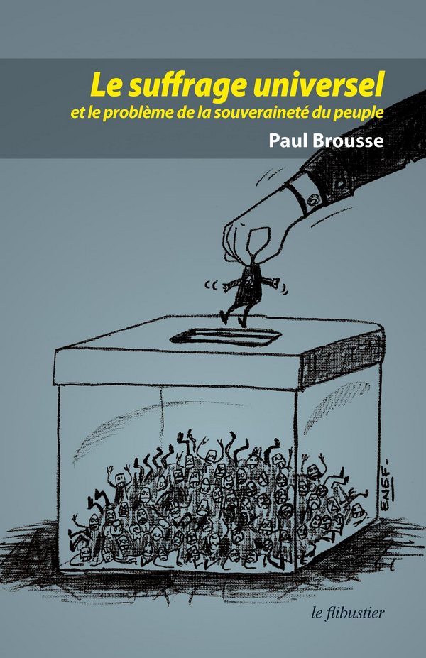 Le Suffrage universel et le problème de la souveraineté du peuple, par Paul Brousse